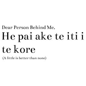 He pai ake te iti i te kore - Black Writing     Design